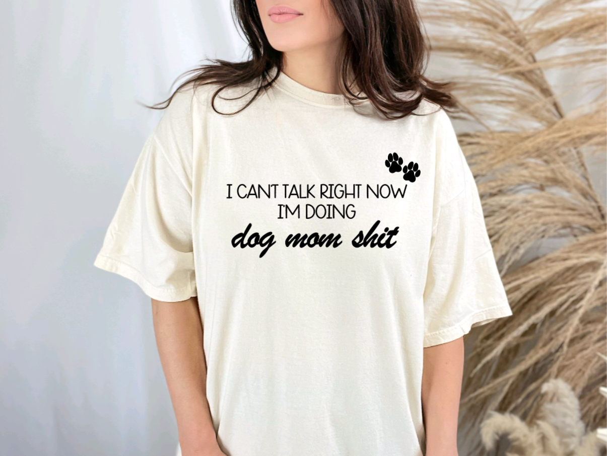 I Can't Talk Right Now I'm Doing Dog Mom Sh*t - AussomePups